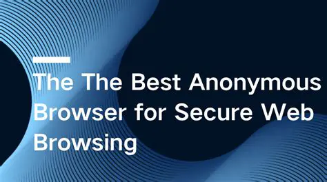 Benefits of Using an Anonymous Browser