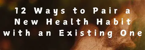 Pair new behaviors with existing habits