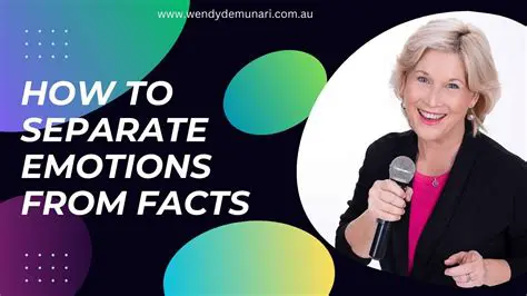 Separate facts from emotions