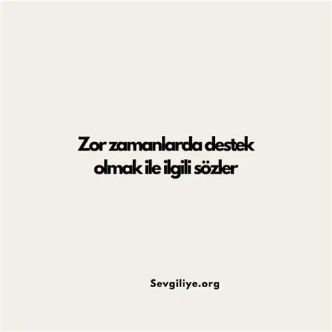 Zor zamanlarda destek olmak